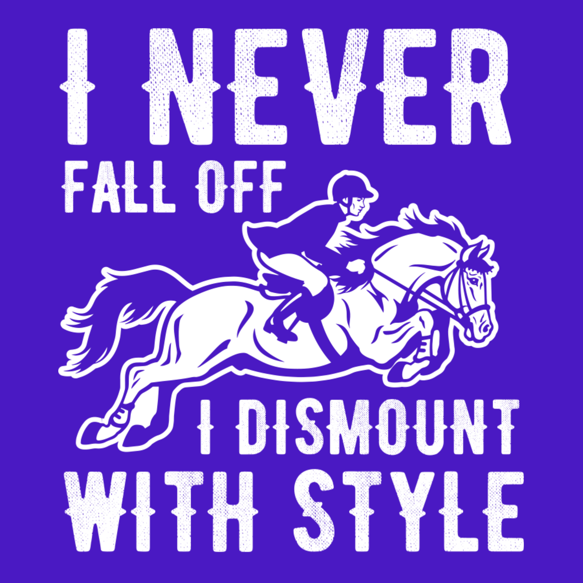 I Never Fall Off… Dismount with Style