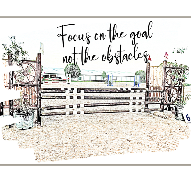 Focus on the Goal… Not the Obstacles